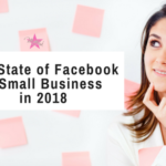State of Small Business Marketing on Facebook in 2018