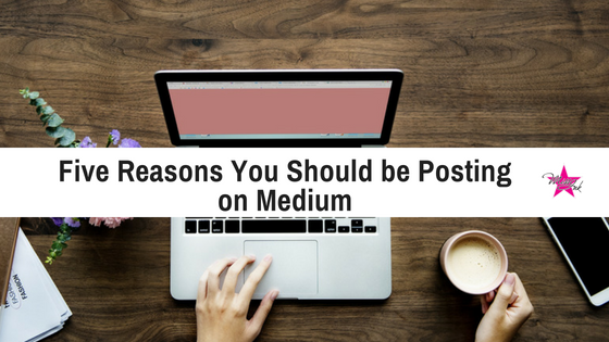 Five Reasons You Should be Posting on Medium