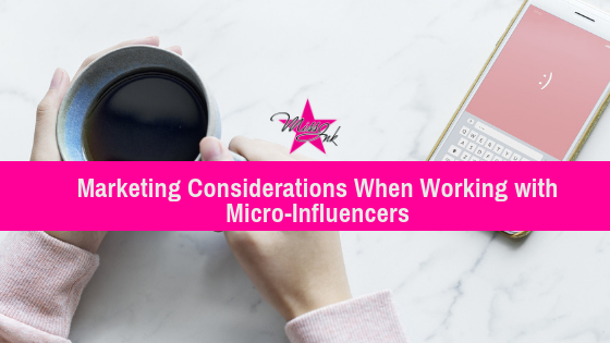 Marketing Considerations When Working with Micro-Influencers