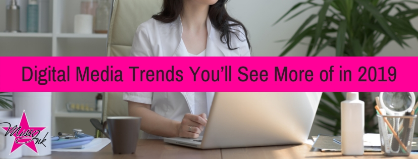 Digital Media Trends You’ll See More of in 2019