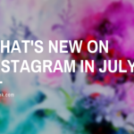 what's new on Instagram in July