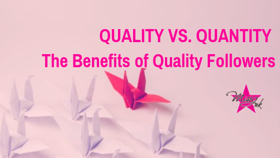 Quality vs. Quantity — The Benefits of Quality Followers