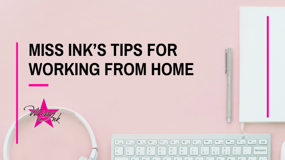 Miss Ink’s Tips for Working from Home