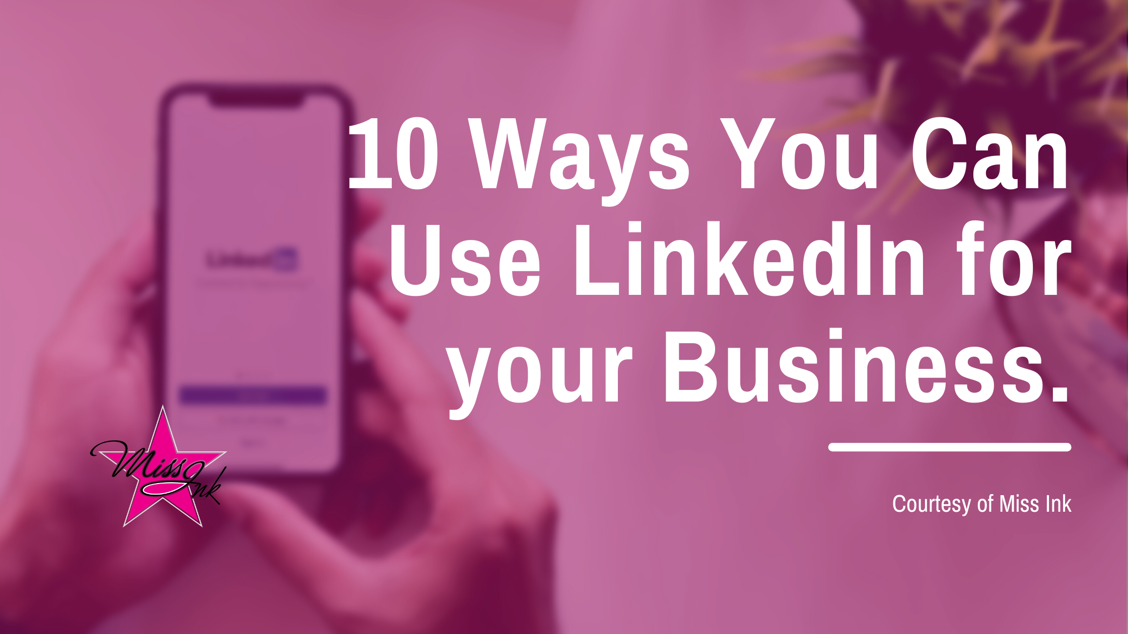 10 Ways You Can Use LinkedIn for your Business.