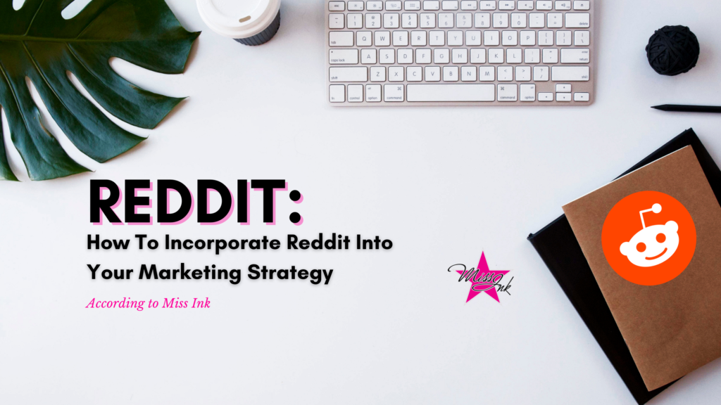 Reddit Strategy Reddit: How To Incorporate Reddit Into Your Marketing Strategy - Miss Ink