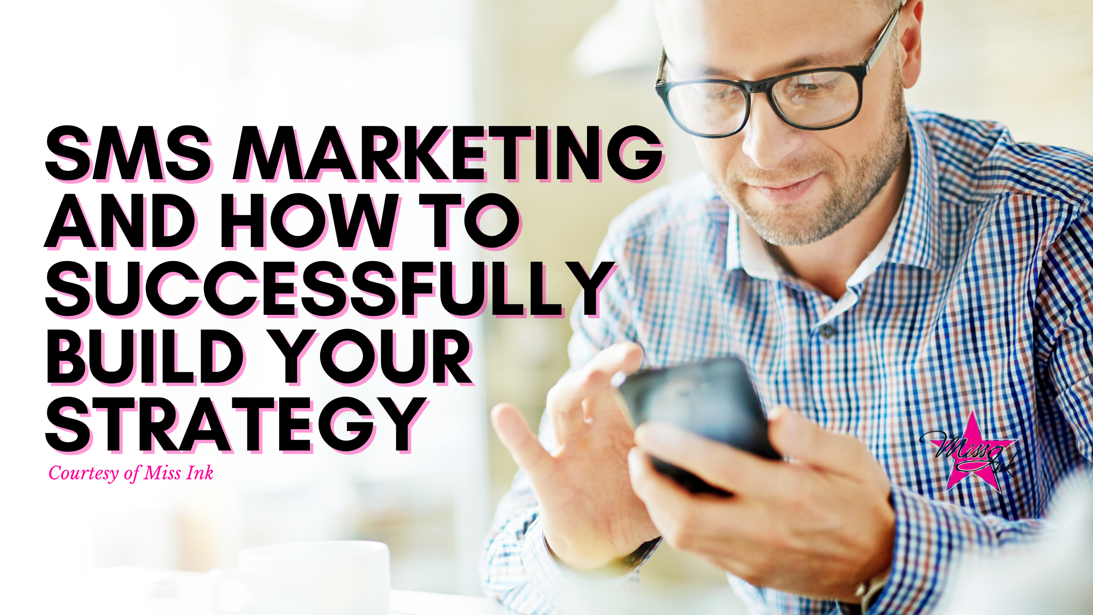 SMS Marketing And How To Successfully Build Your Strategy. 