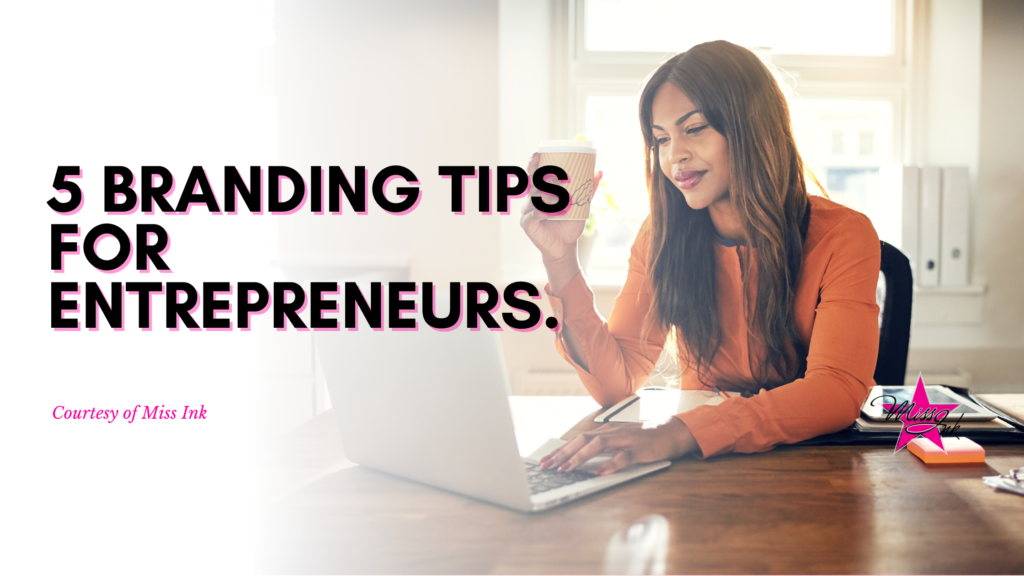 5 Branding Tips For Entrepreneurs. - Miss Ink